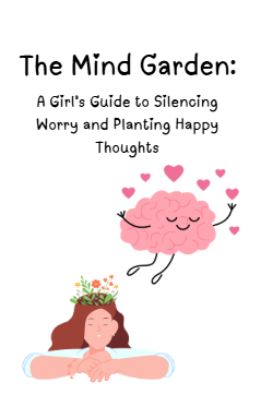 The Mind Garden: A Girl's Guide to Silencing Worry and Planting Happy Thoughts