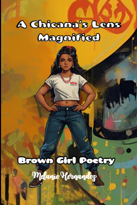 A Chicana's Lens Magnified: Brown Girl Poetry