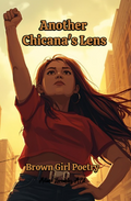 Another Chicana's Lens: Brown Girl Poetry, Mexican-American Poetry