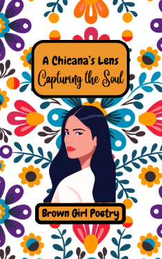 A Chicana's Lens: Capturing the Soul (Poetry with Culture)