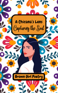 A Chicana's Lens: Capturing the Soul (Poetry with Culture)